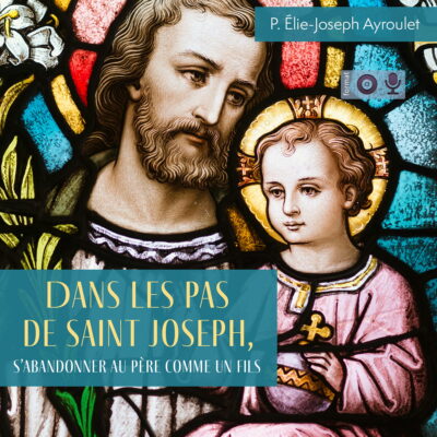 Dans les pas de saint Joseph, s'abandonner au Père comme un fils